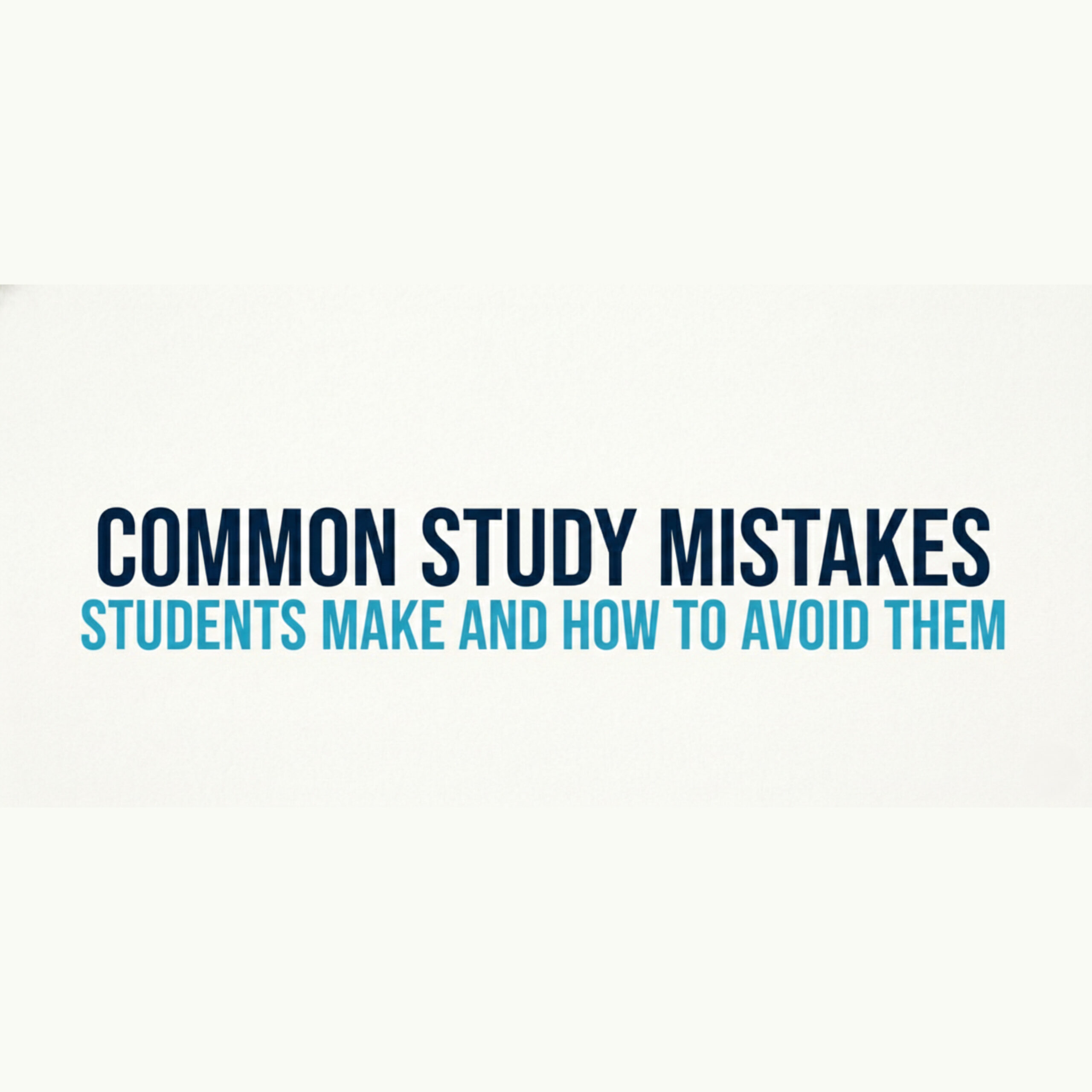 Common Study Mistakes Students Make and How to Avoid Them