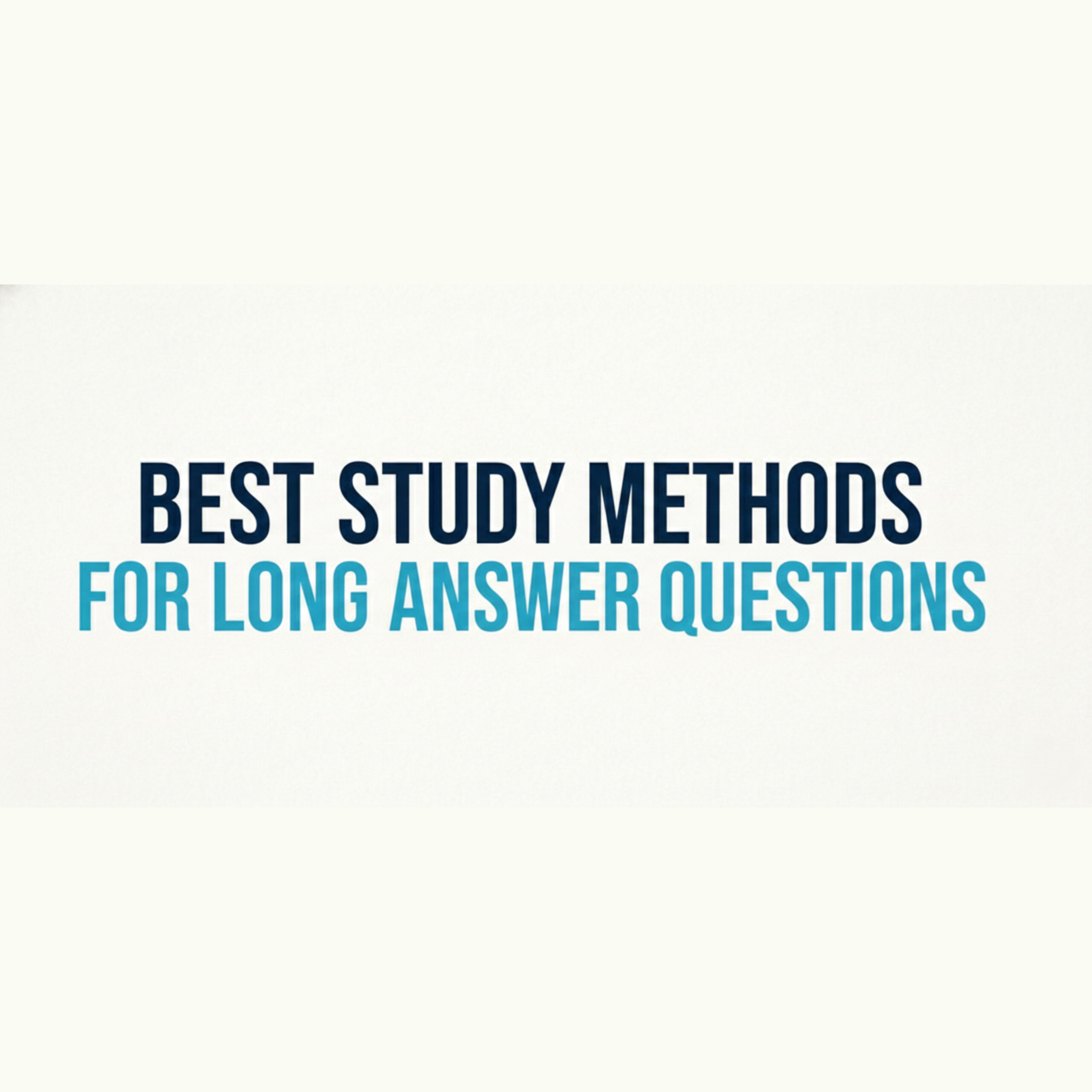 Best study methods for long answer questions