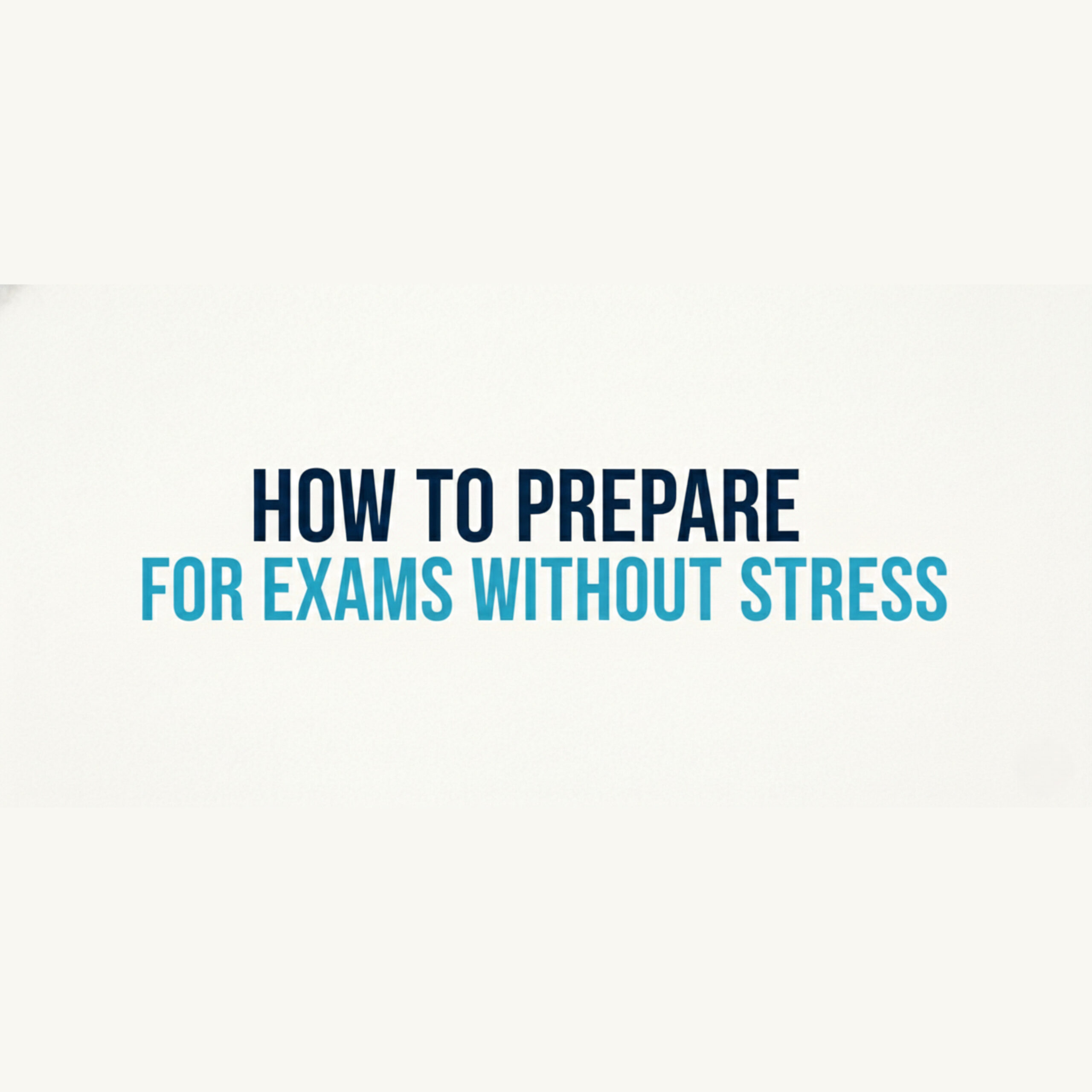 10 Simple Ways to Prepare for Exams Without Stress
